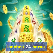 lanches 24 horas